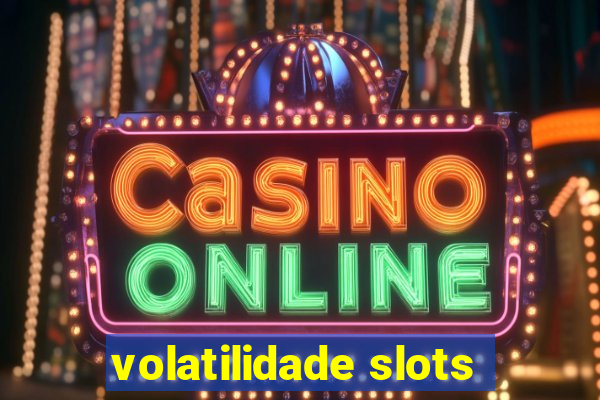 volatilidade slots